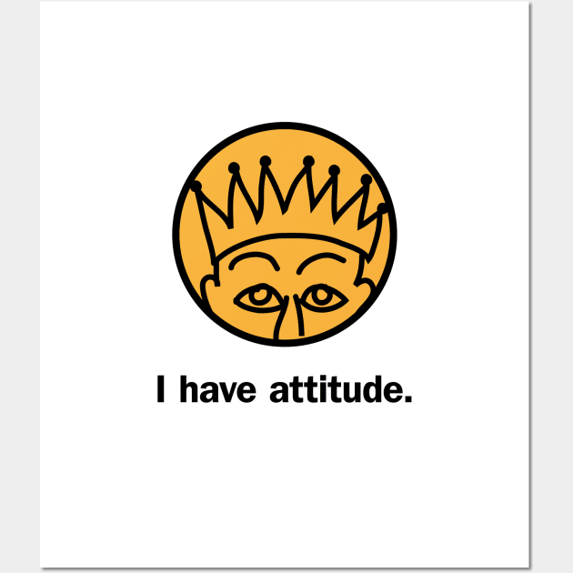 I have attitude Wall Art by Snarx